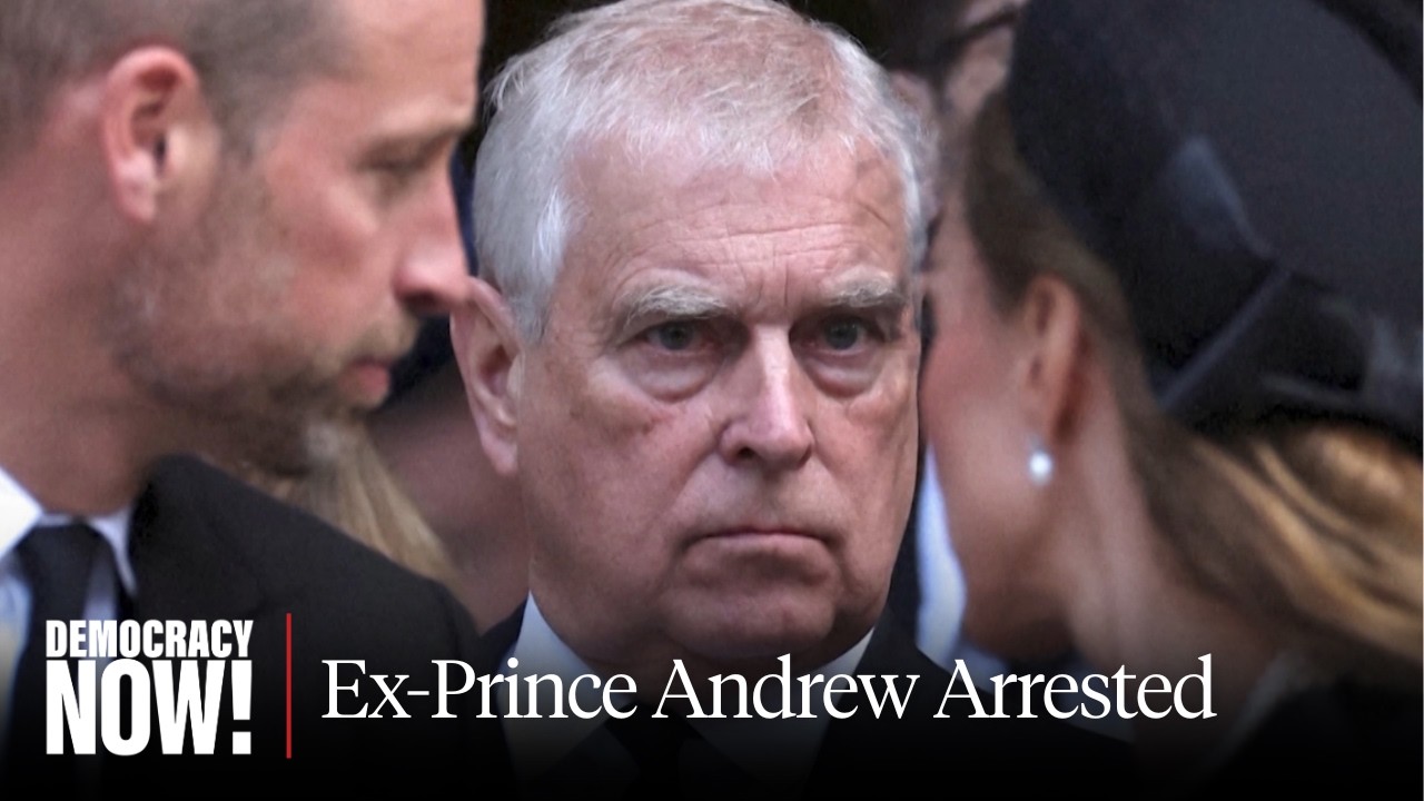 Former Prince Andrew Arrested in U.K. as Global Fallout from Epstein Files Grows