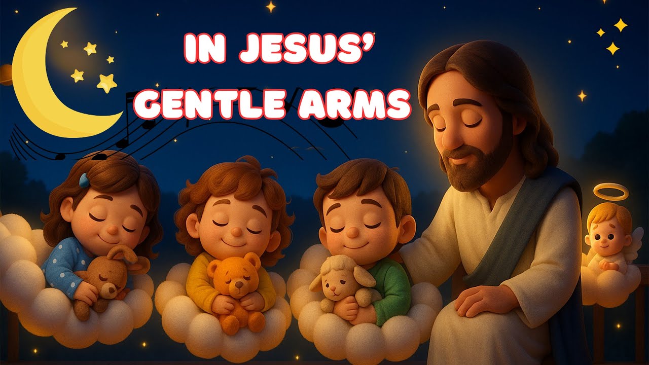 In Jesus’ Gentle Arms 🌙✨ | Soft Christian Lullaby for Kids | Peaceful Christian Music for Children