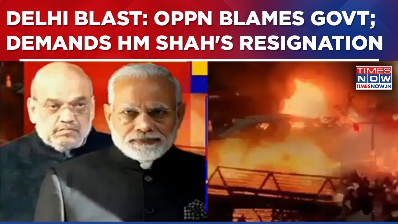 Delhi Blast Fallout: Opposition Blames Govt; Demands HM Amit Shah&rsquo;s Resignation Amid Explosion Probe