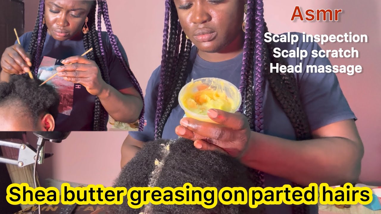 Asmr ✨Head scratch massage, hair parting , scalp inspection, shea butter greasing.