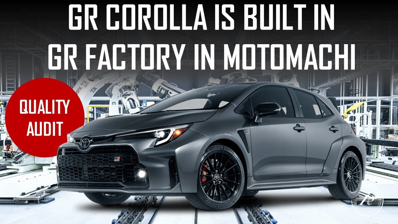 GR COROLLA IS BUILT IN GAZOO RACING FACTORY IN MOTOMACHI PLANT IN JAPAN - HOW'S THE QUALITY?