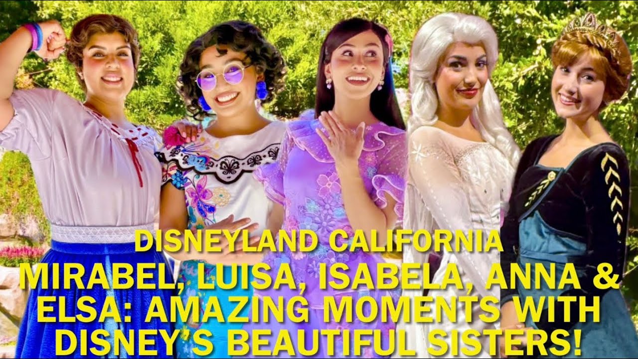 Mirabel, Luisa, Isabela, Anna & Elsa: Meeting With Disneyland’s BEAUTIFUL Sisters! #disney 
