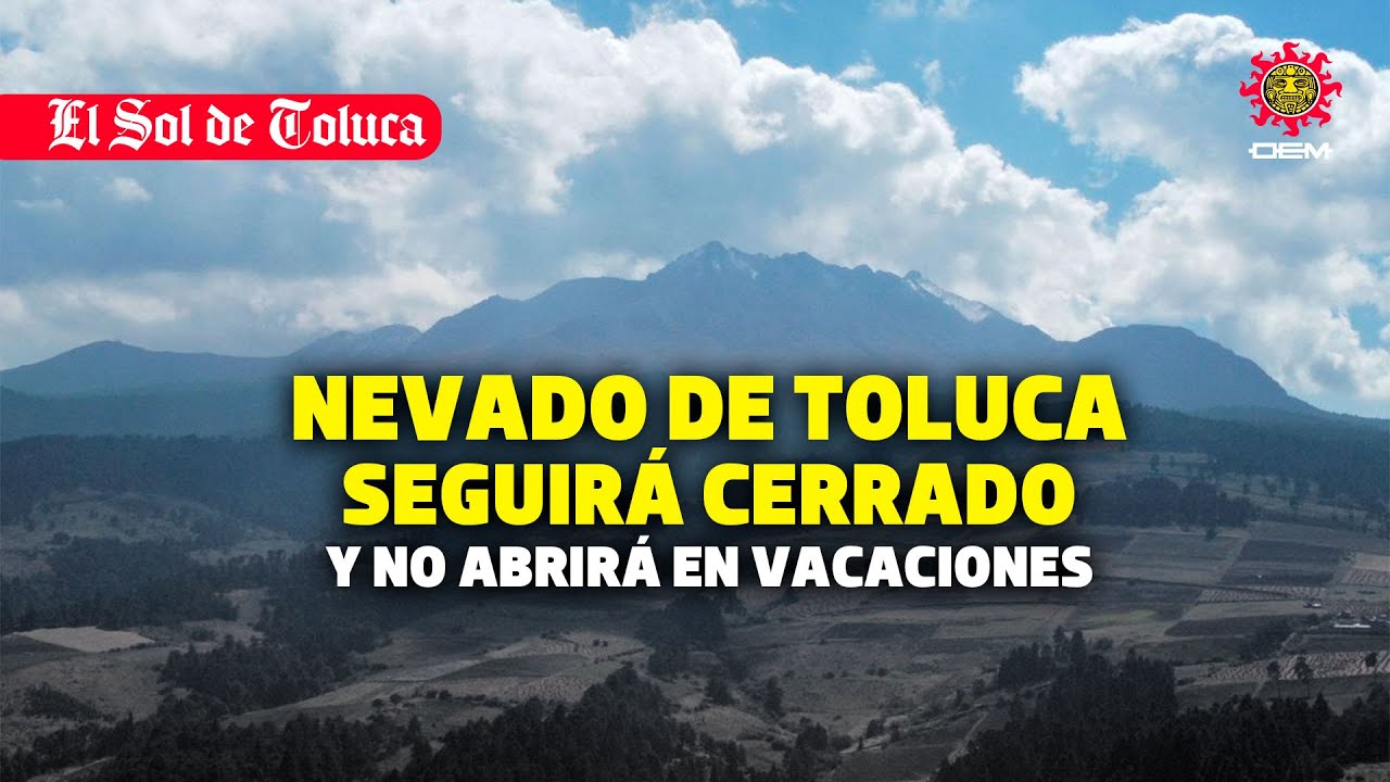 NEVADO DE TOLUCA SEGUIR&Aacute; CERRADO Y NO ABRIR&Aacute; EN VACACIONES #noticias #edomex #toluca