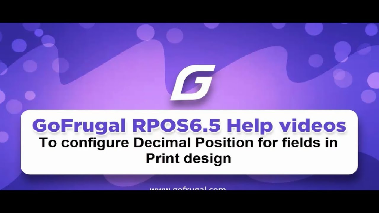 How to configure decimal position for fields in Print design | GoFrugal RPOS6.5