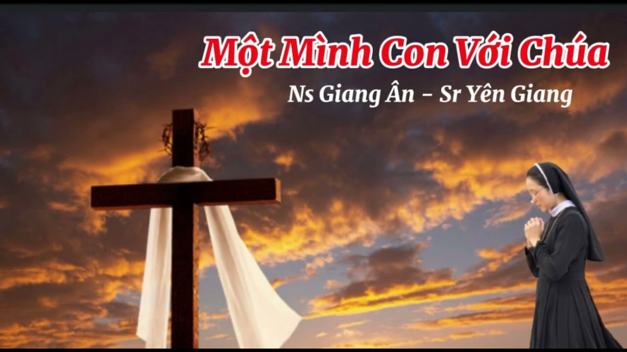 Một Mình Con Với Chúa // Ns Giang Ân-Sr Yên Giang.MTGV