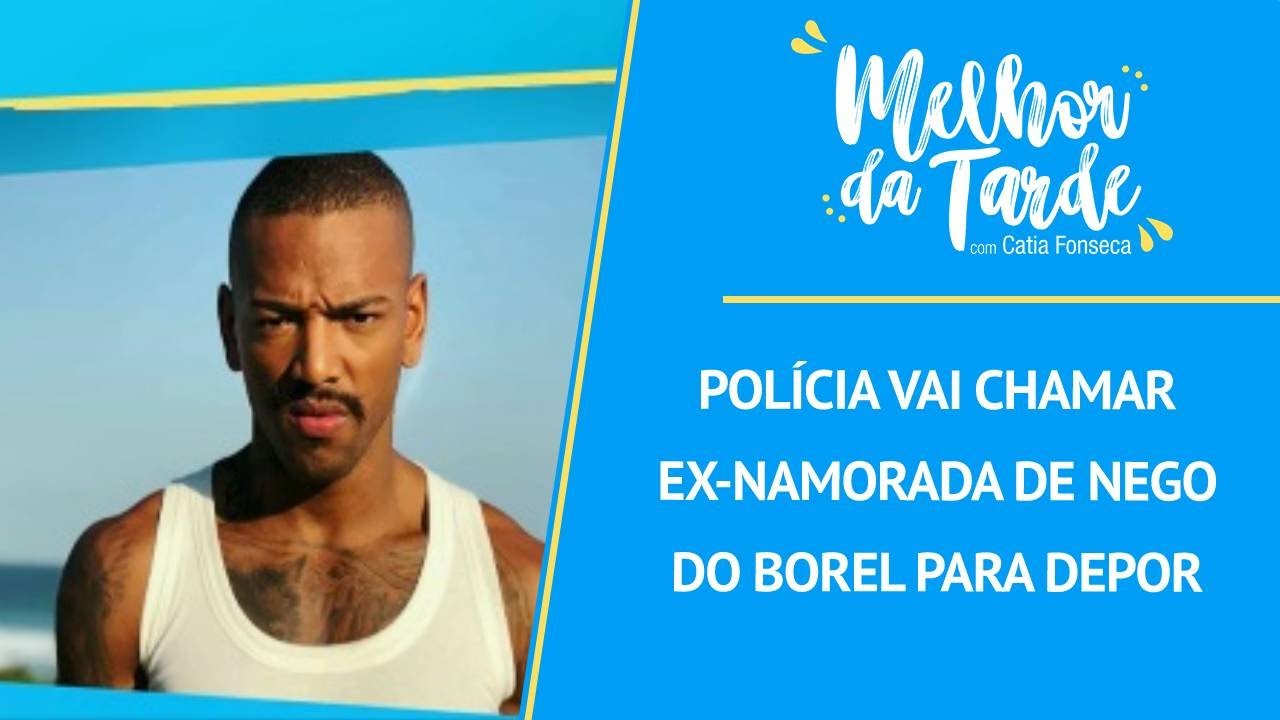 Polícia vai chamar ex-namorada de Nego do Borel para depor | MELHOR DA TARDE