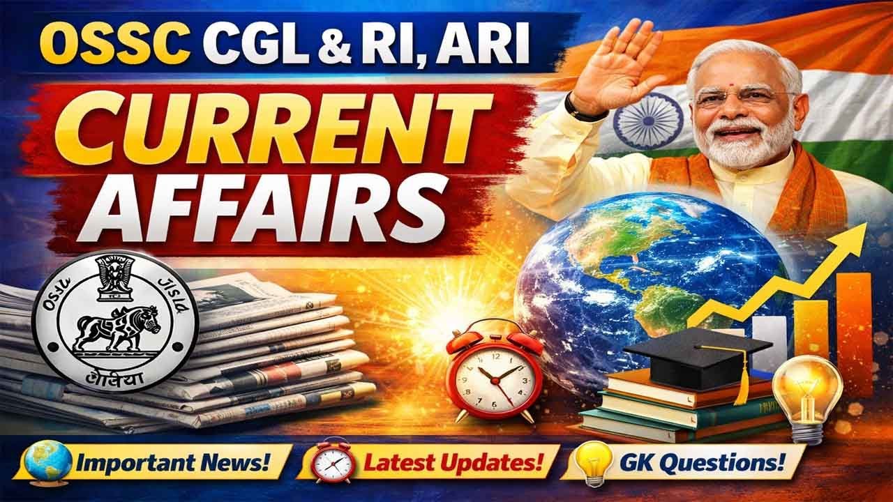 OSSC CGL,RI AND ARI CURRENT AFFAIRS || CURRENT AFFAIRS || ODISHA CGL || OSSSC RA, ARI