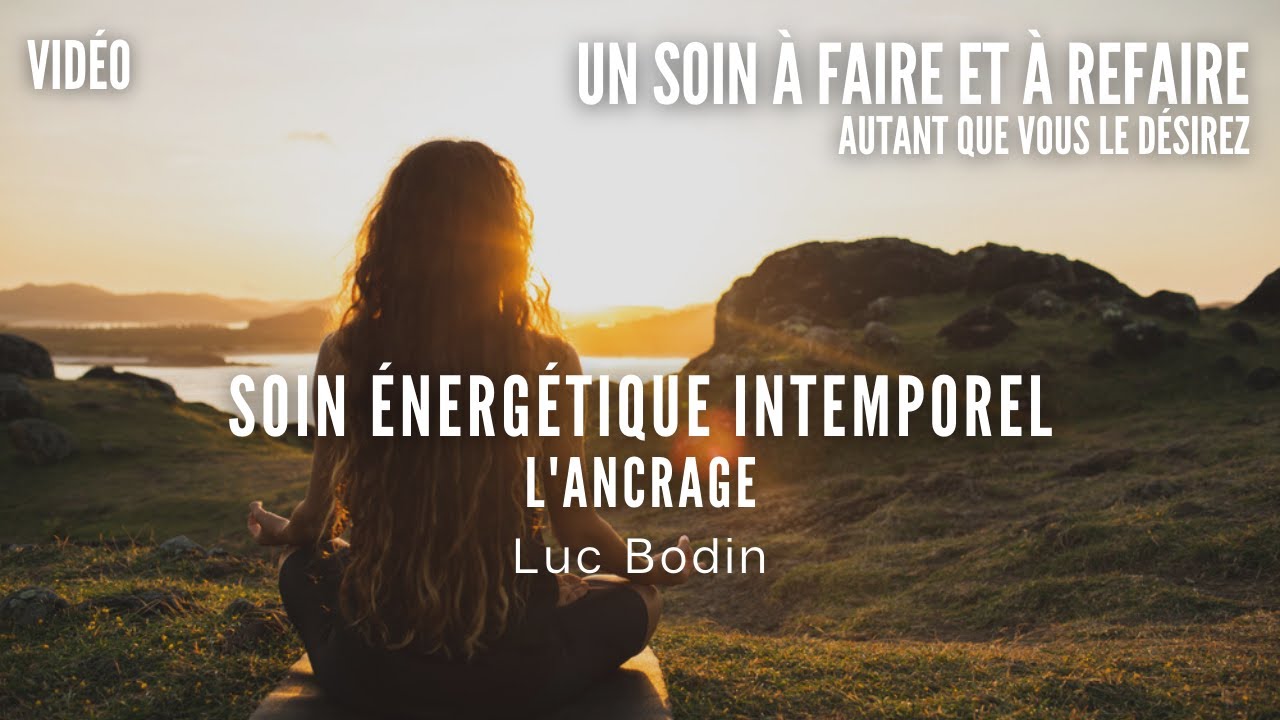 Soin &Eacute;nerg&eacute;tique Intemporel - L' Ancrage - Anim&eacute; par Luc Bodin