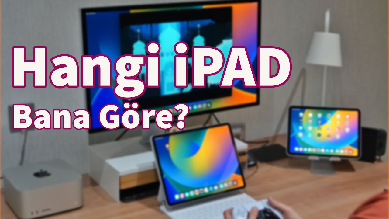 2023 Yılında Hangi iPad Modelini Almalıyım?