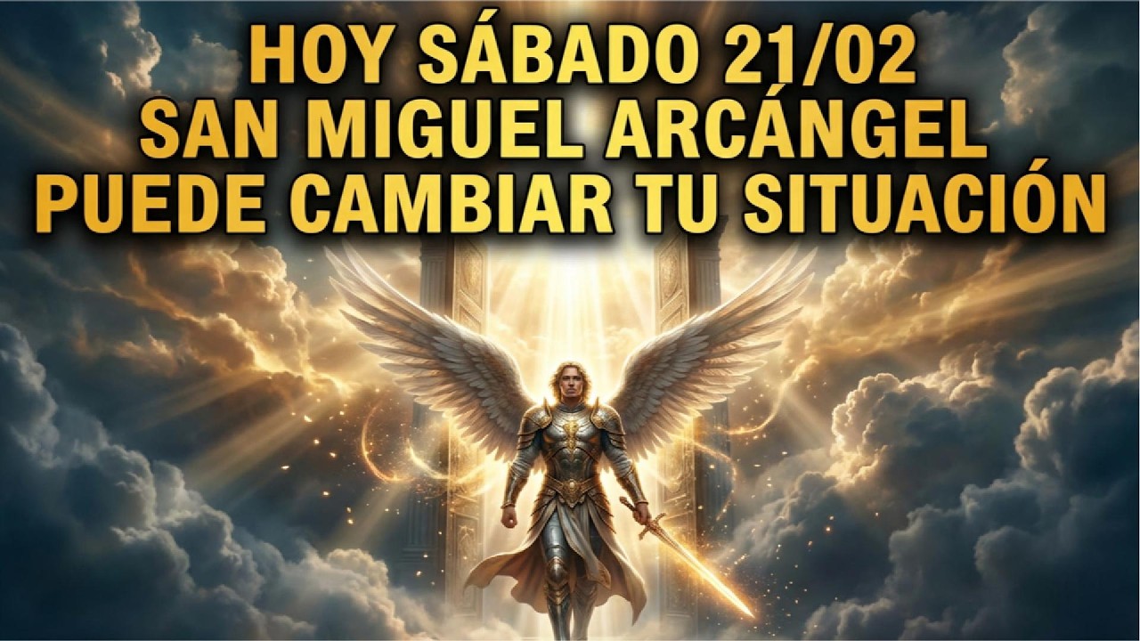 HOY SÁBADO 21/02 San Miguel Arcángel puede cambiar tu situación