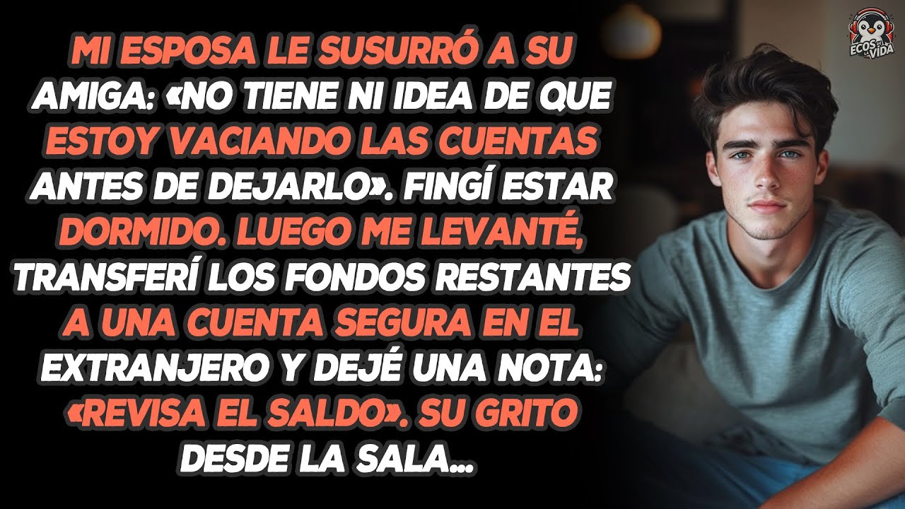 Mi Esposa Le Susurró A Su Amiga «No Tiene Ni Idea De Que Estoy Vaciando Las Cuentas Antes De Dejarlo