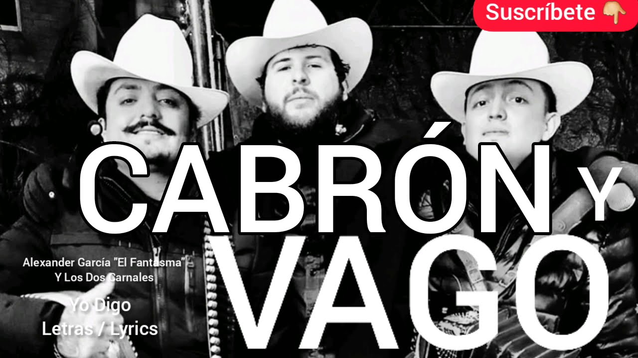 No tengo necesidades de mendigar amistades CABRON Y VAGO El Fantasma y Los Dos Carnales LETRA lyrics