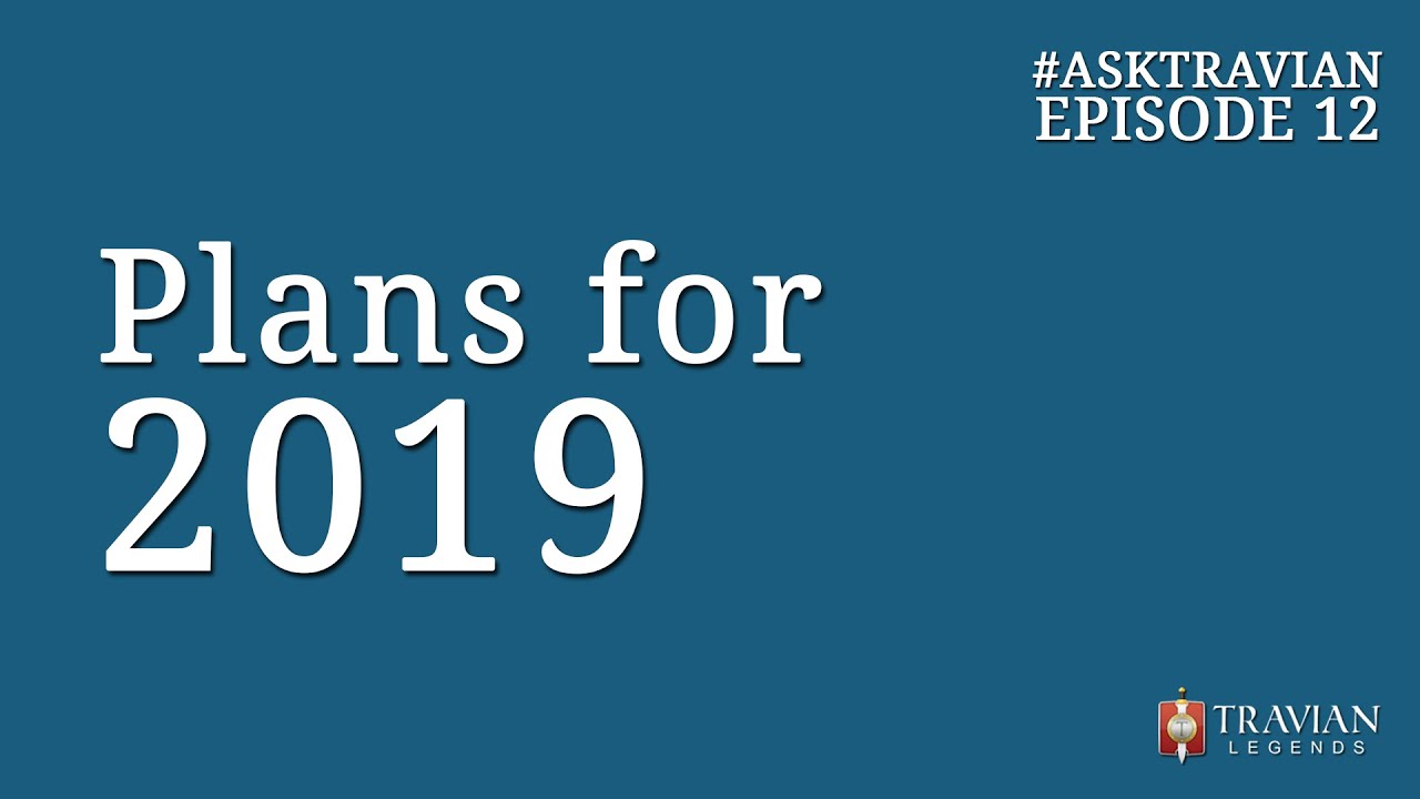 Ask Travian #12 ~ Plans for 2019