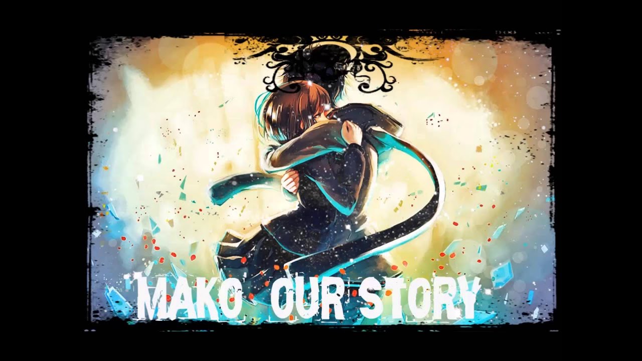Nightcore-Mako-our story