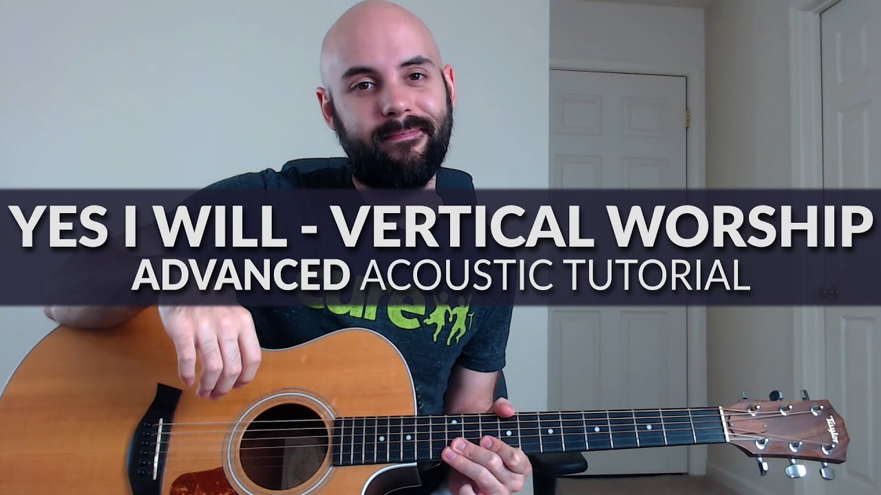 Yes I Will - Vertical Worship - ADVANCED Acoustic Guitar Tutorial