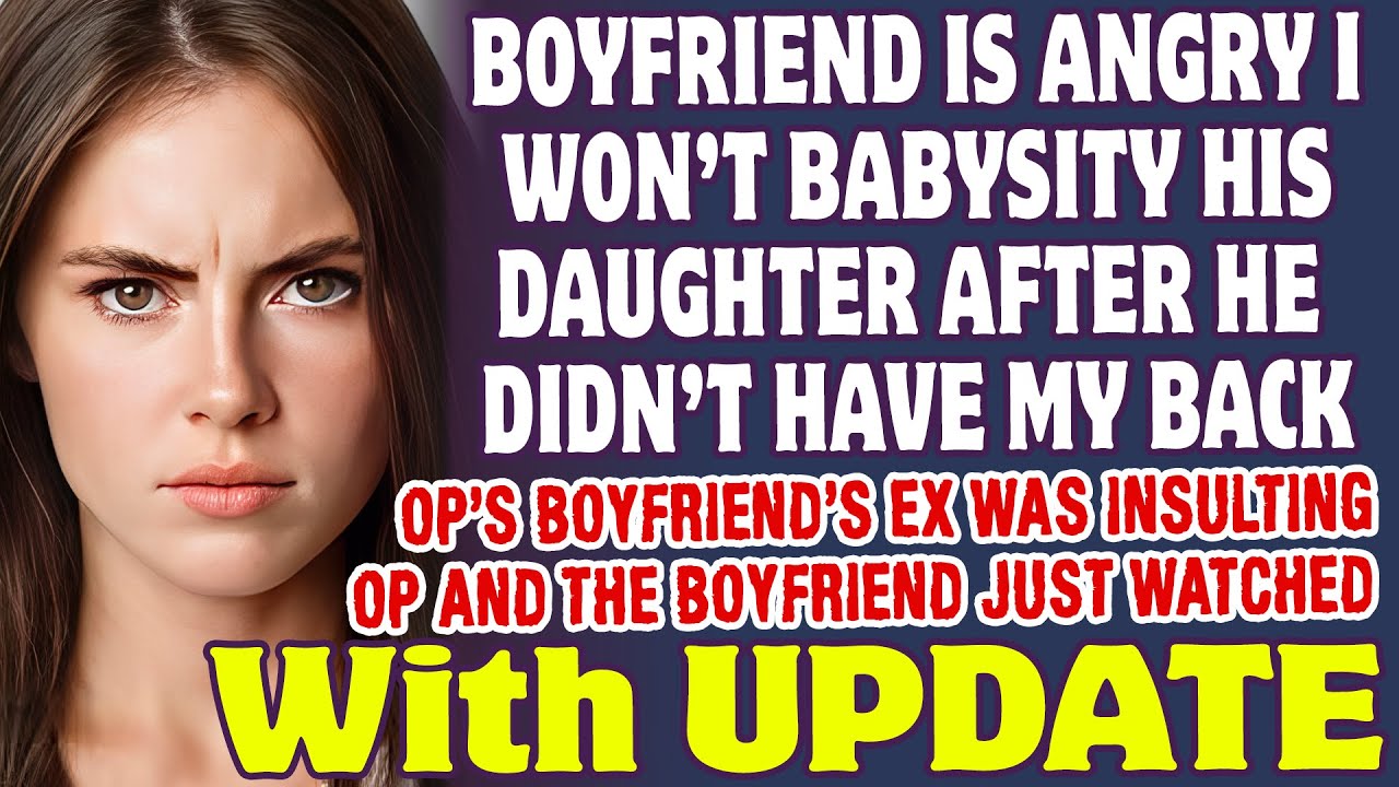 Boyfriend Is Angry I Won't Babysit His Daughter After He Didn't Stand Up For Me - Reddit Stories