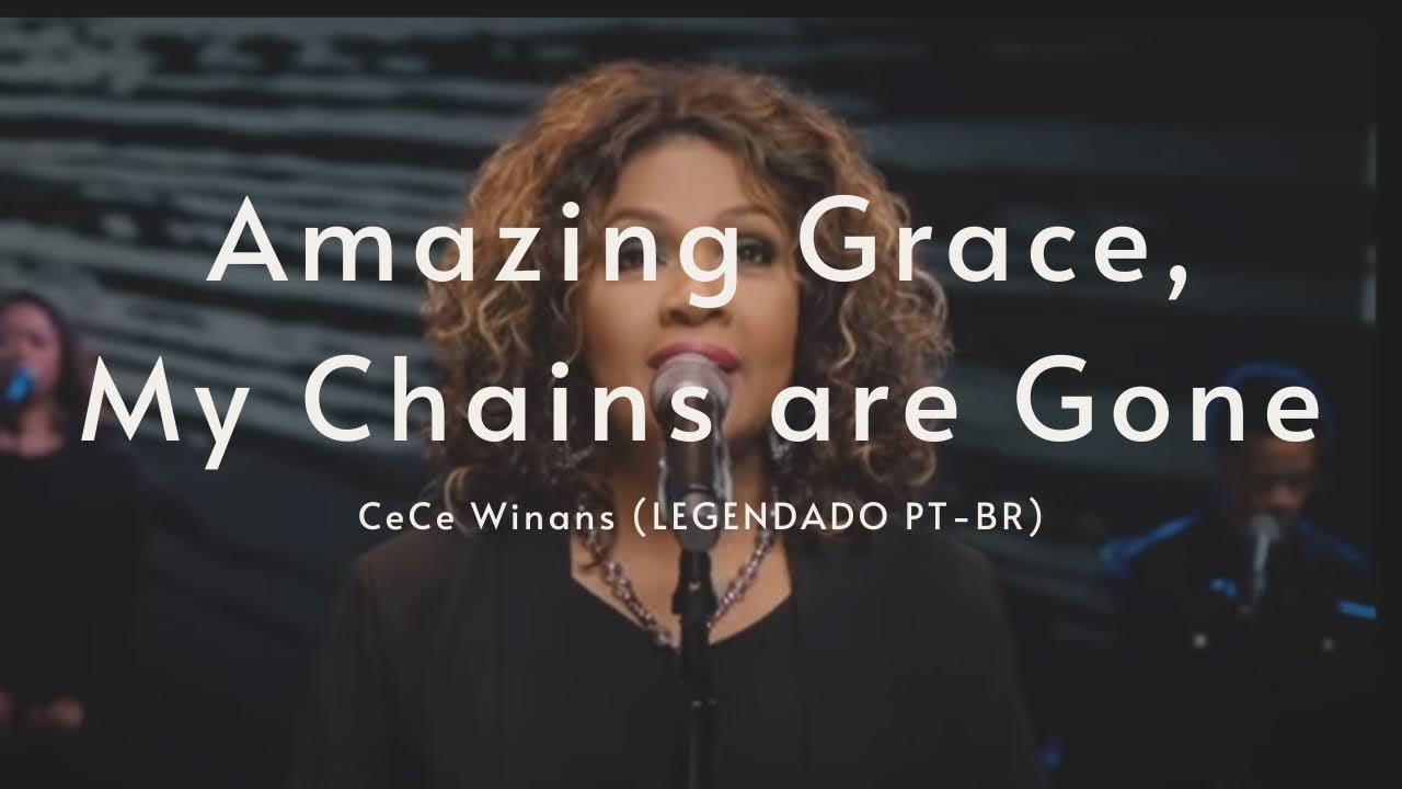 [LEGENDADOPT-BR] AMAZING GRACE, MY CHAINS ARE GONE - CECE WINANS
