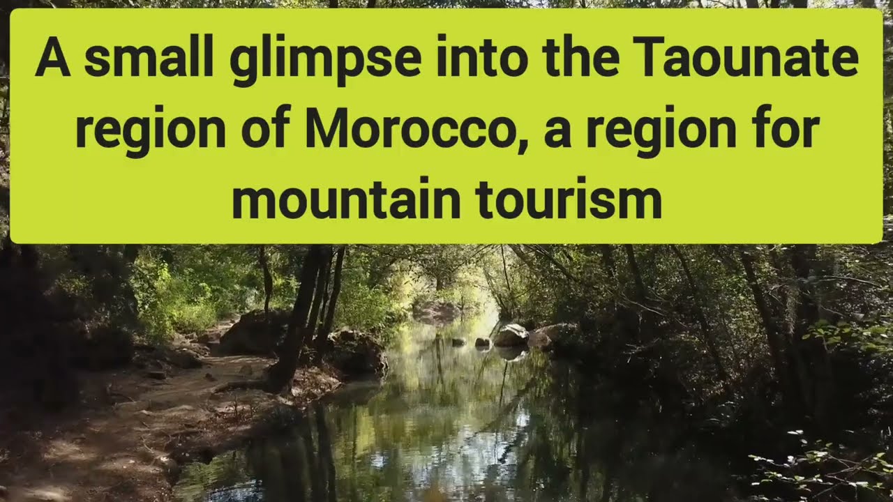 A small glimpse into the Taounate region of Morocco, a region for mountain tourism
