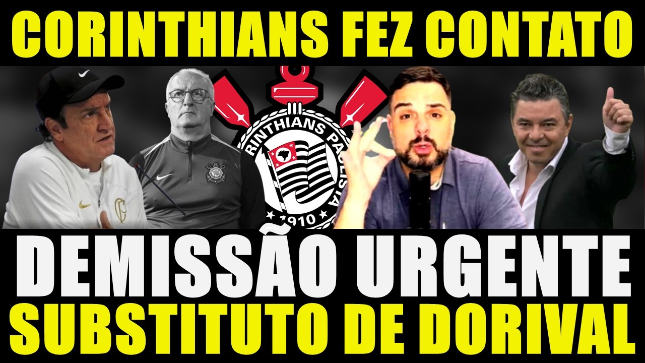 DEMISSÃO URGENTE!!! CORINTHIANS FAZ CONTATO POR CUCA | SUBSTITUTO DE DORIVAL JR. E MAIS....