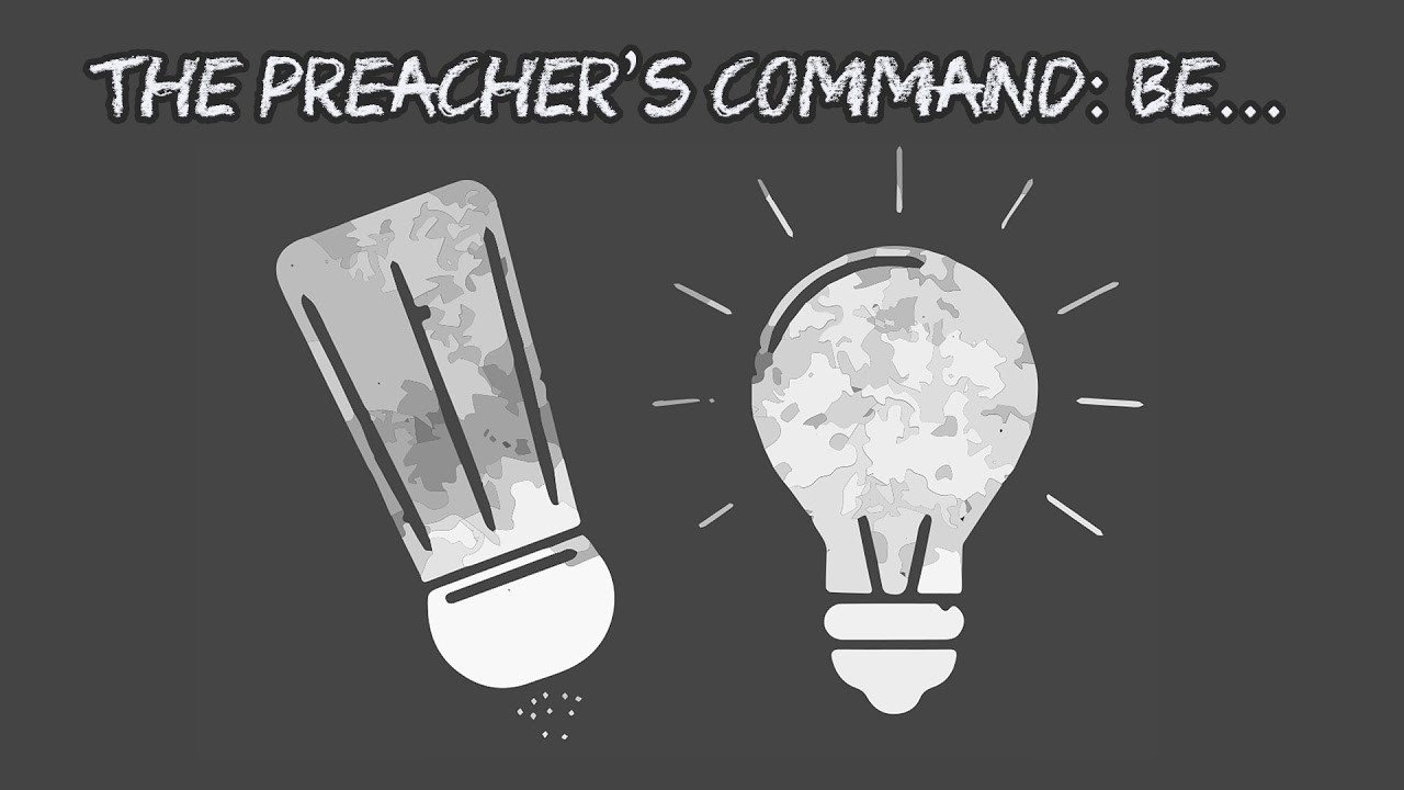 The Preacher's Command : Be .... Salt and Light