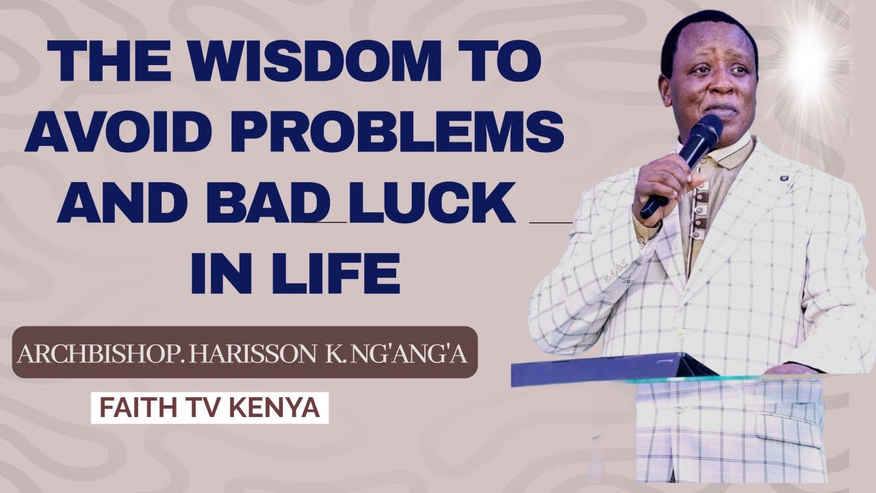 THE WISDOM TO AVOID PROBLEMS AND BAD LACK IN LIFE|| HARRISON NG'ANG'A||