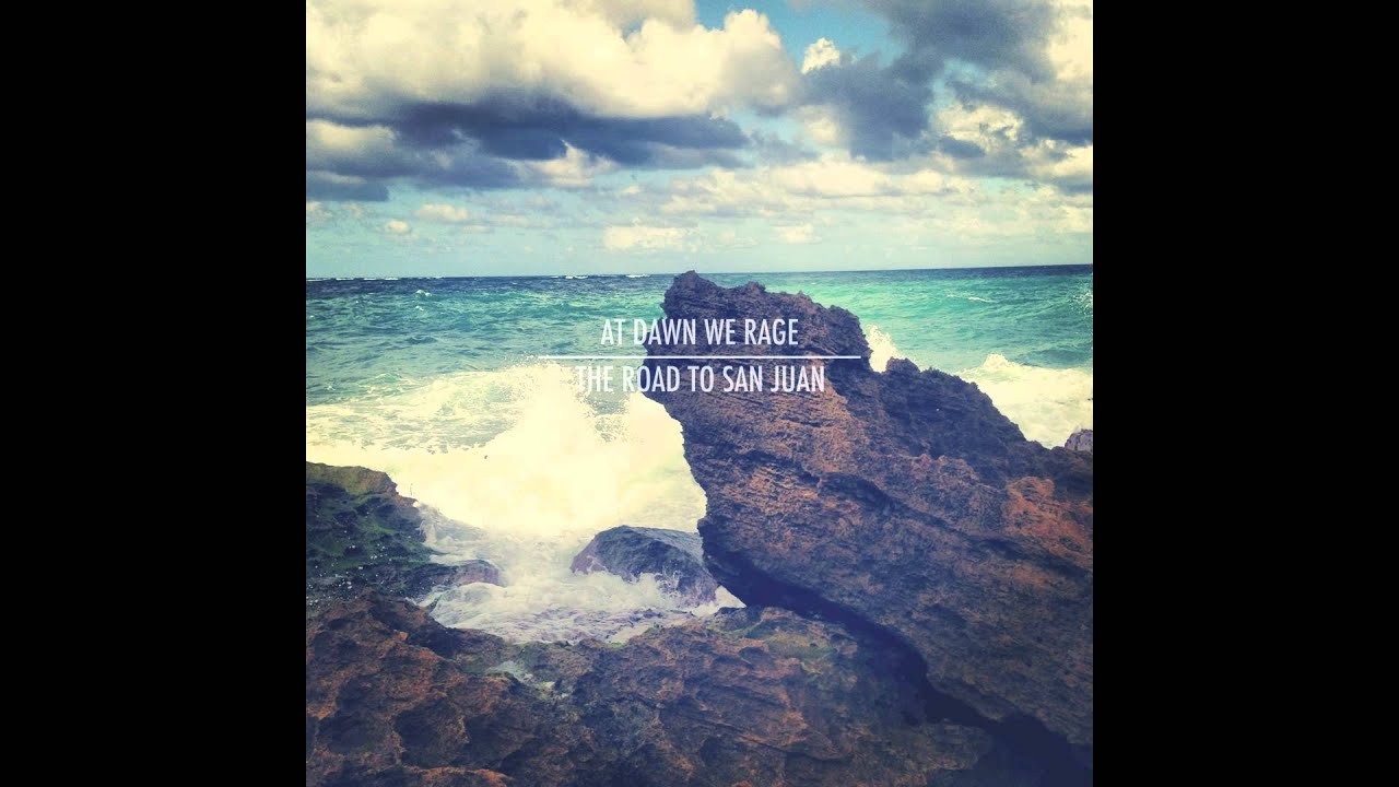 At Dawn We Rage - The Road To San Juan