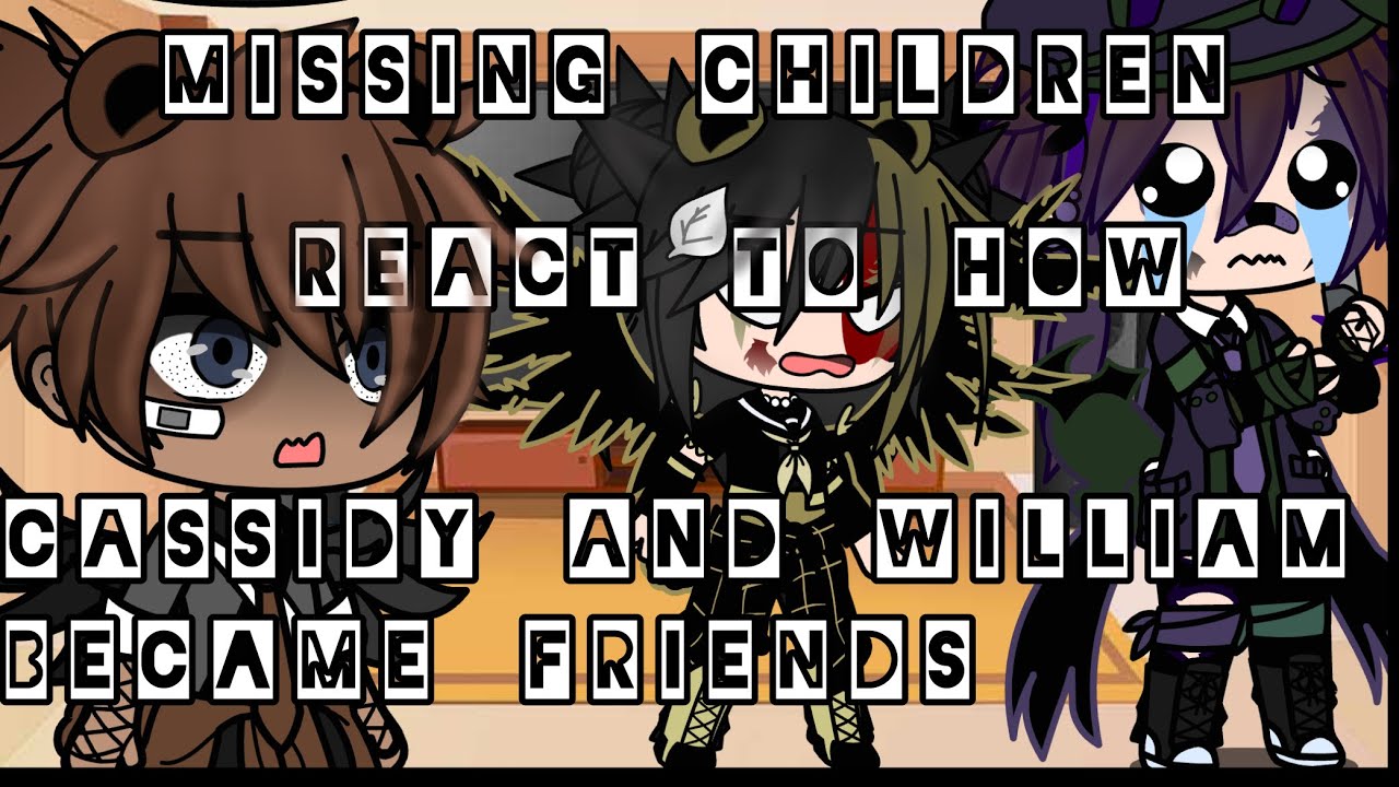 Missing children react to “how Cassidy and William became friends” (⚠️OLD AU⚠️)