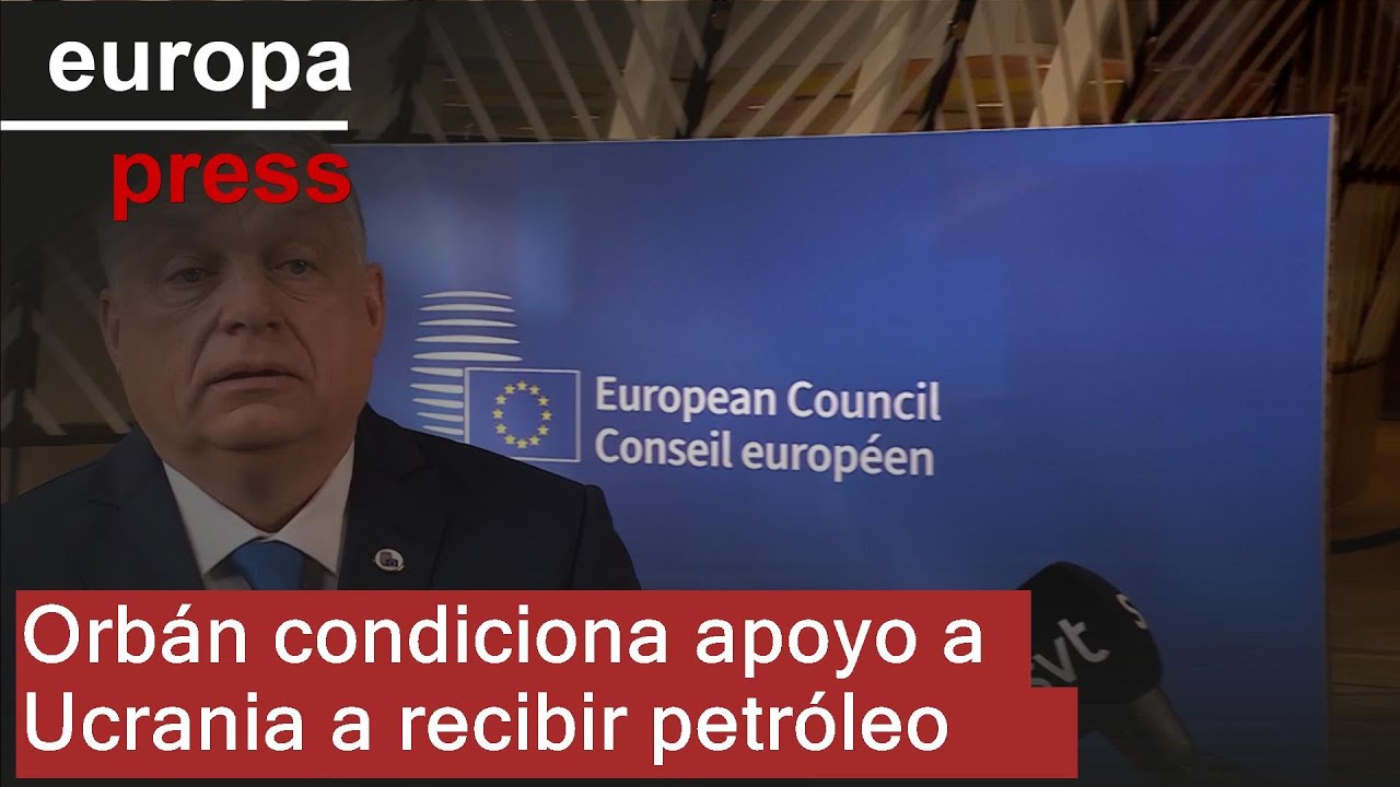 Orbán avisa a los líderes de que solo apoyará a Ucrania si recibe petróleo