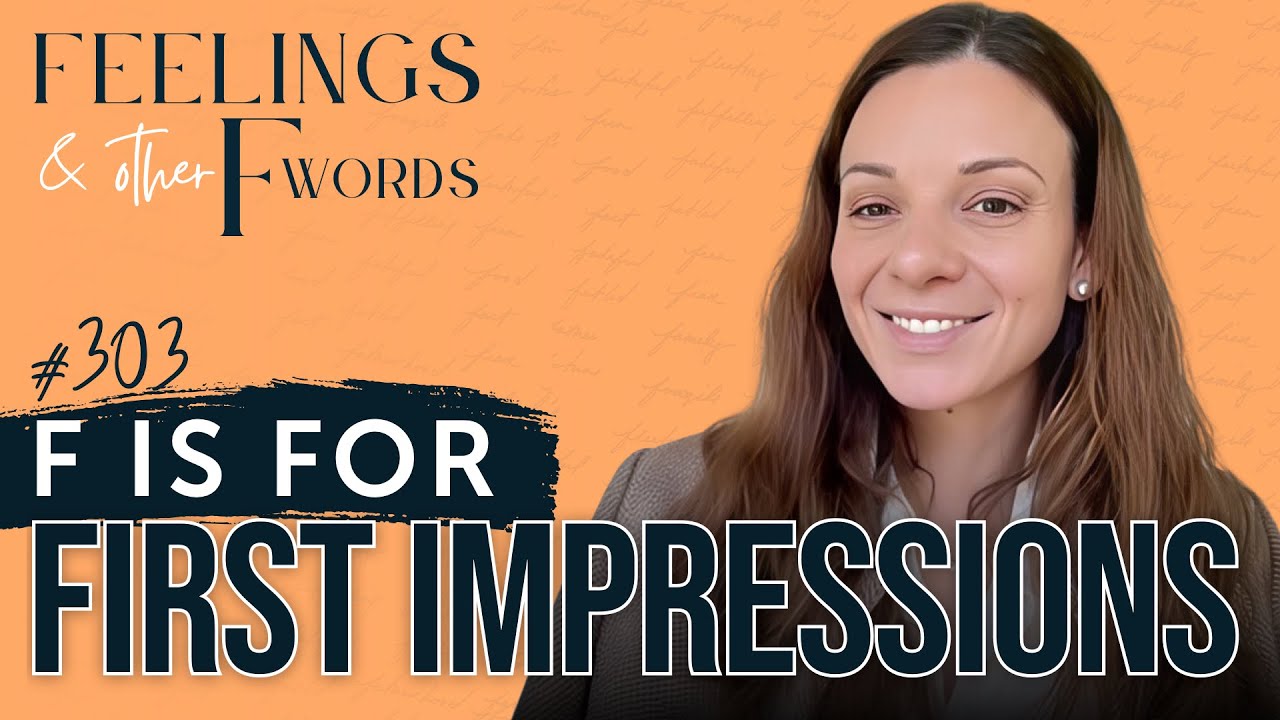 First Impressions: What People Reveal Before You Even Realize It | Feelings & Other F Words Ep.303