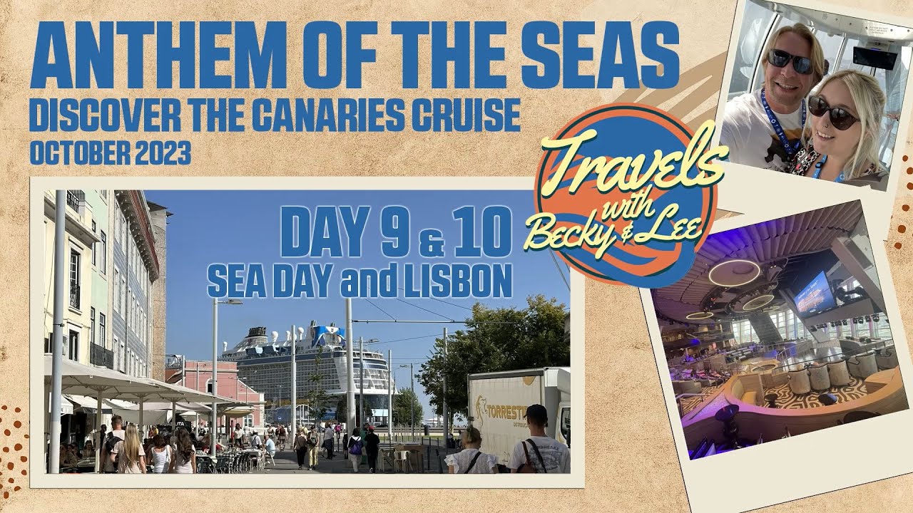Day 9 & 10 (Sea Day & Lisbon) - Anthem Of The Seas - Discover The Canaries Cruise - October 2023