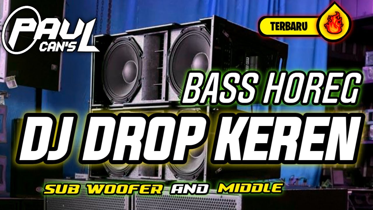 DJ DROP V2 KEREN BASS HOREG MELODY SANGAR SUB WOFFER | PAUL CANS