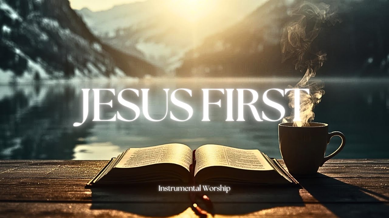 Jesus First | Deep Instrumental Worship for Prayer, Surrender & Devotion