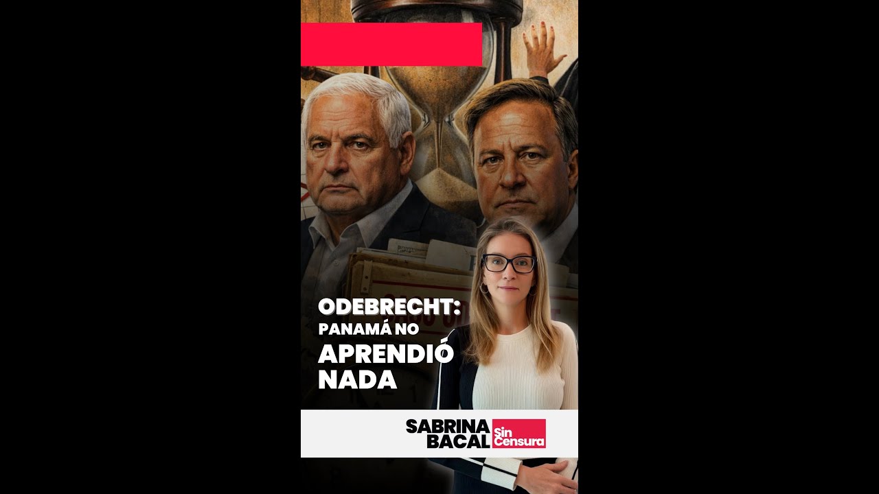 #SabrinaSinCensura - Odebrecht: Panamá no aprendió nada