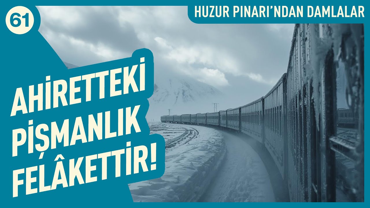 Ahiretteki Pişmanlık Felâkettir! | Huzur Pınarı'ndan Damlalar - 61