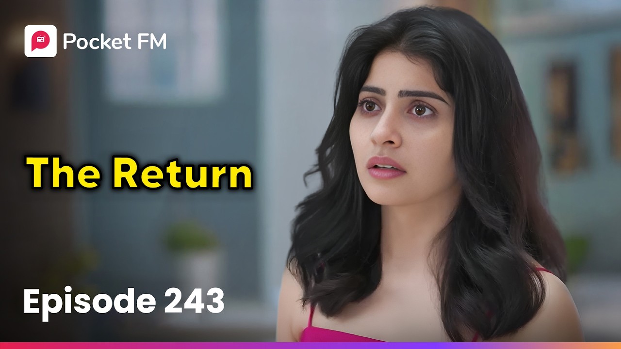 Episode 243 | The Return | Pocket FM
