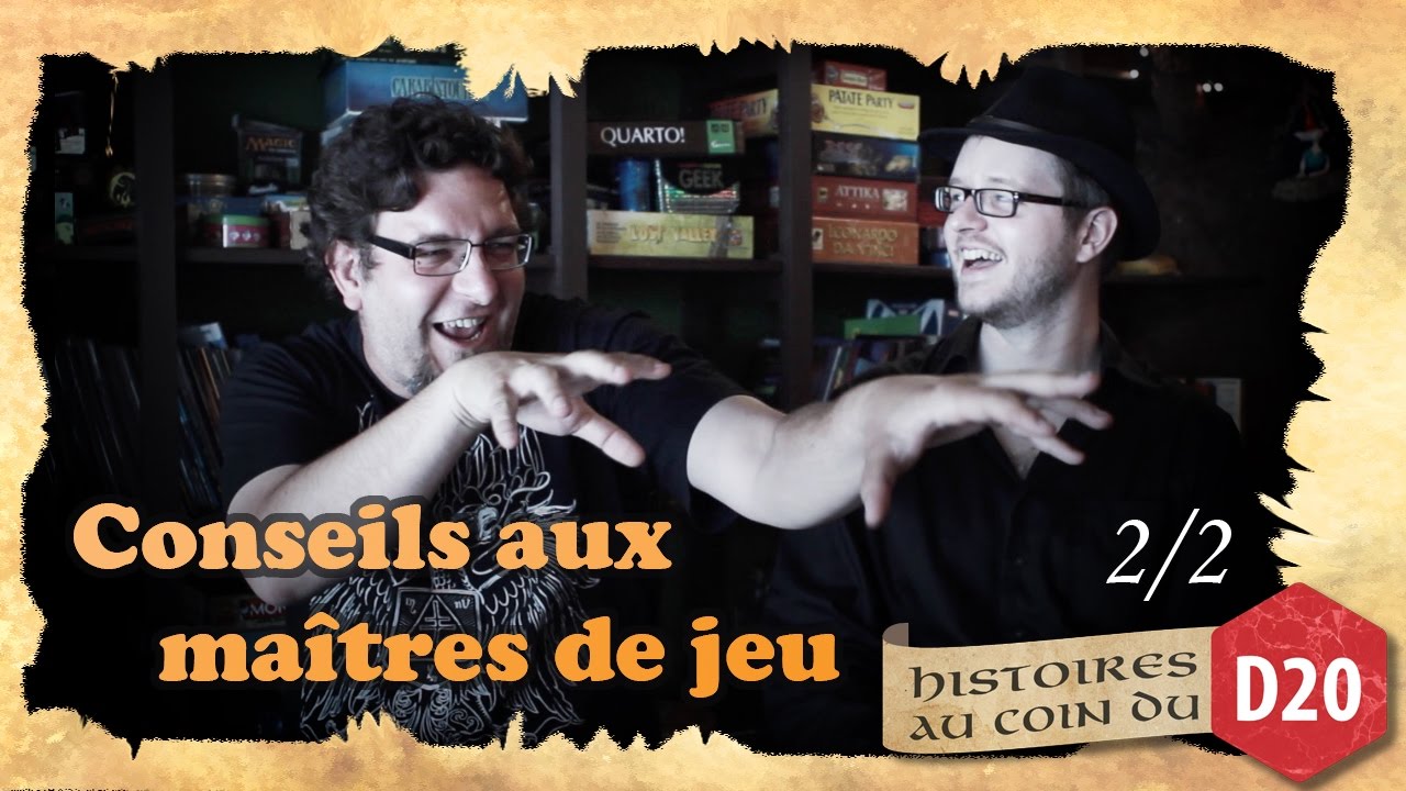 LES CONSEILS AUX MAÎTRES DE JEU 2/2 - histoires au coin du D20