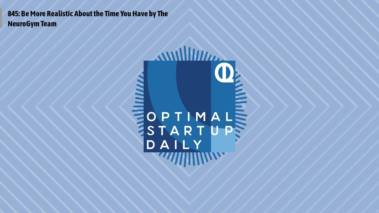 Optimal StartUp Daily - 845: Be More Realistic About the Time You Have by The NeuroGym Team