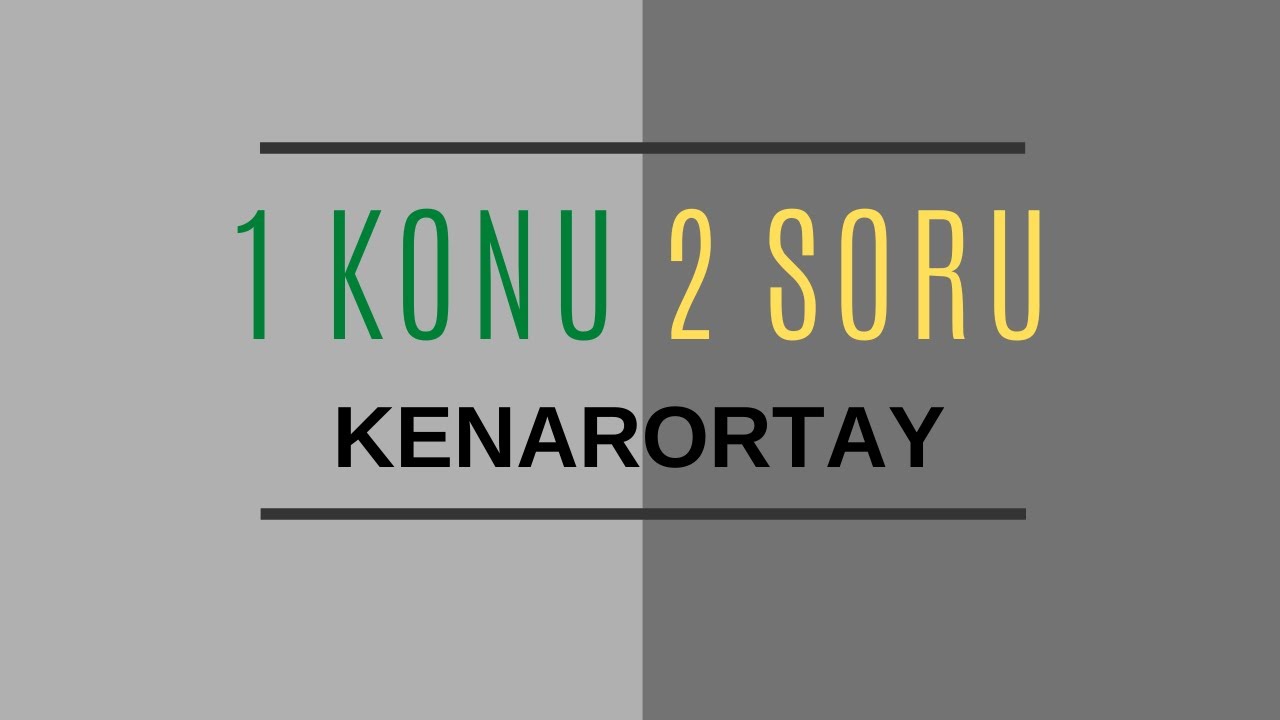 1 Konu 2 Soru | KENARORTAY