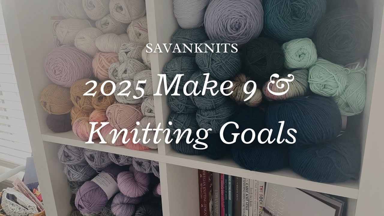 2025 KNITTING PLANS | My Make 9 & Knitting Goals | SavanKnits