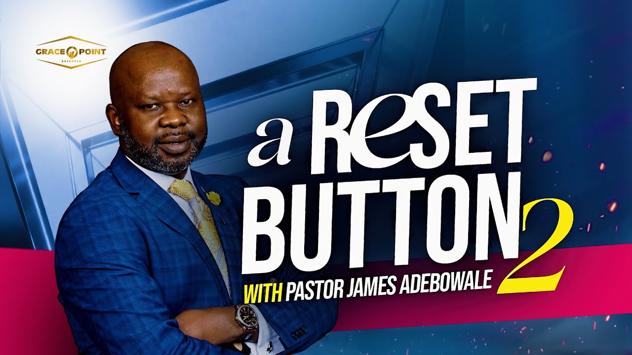 PRESS THE RESET BUTTON (2) | How God Restores Your Life, Faith, and Purpose | Pastor James Adebowale