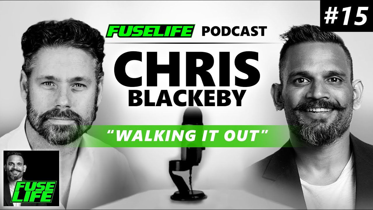 Chris Blackeby on WALKING IT OUT - Fuse Life Podcast EP15