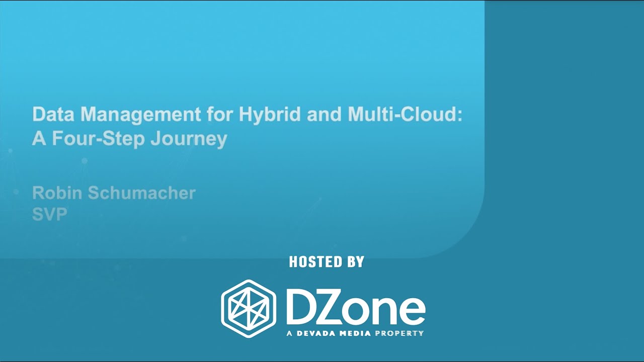 Data Management for Hybrid and Multi-Cloud: A Four-Step Journey | DZone.com Webinar