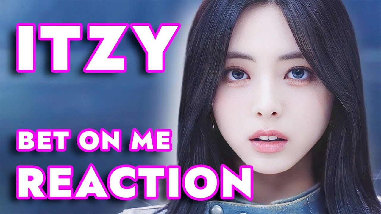 ITZY &ldquo;BET ON ME&rdquo; M/V @ITZY | REACTION | FIRST TIME HEARING