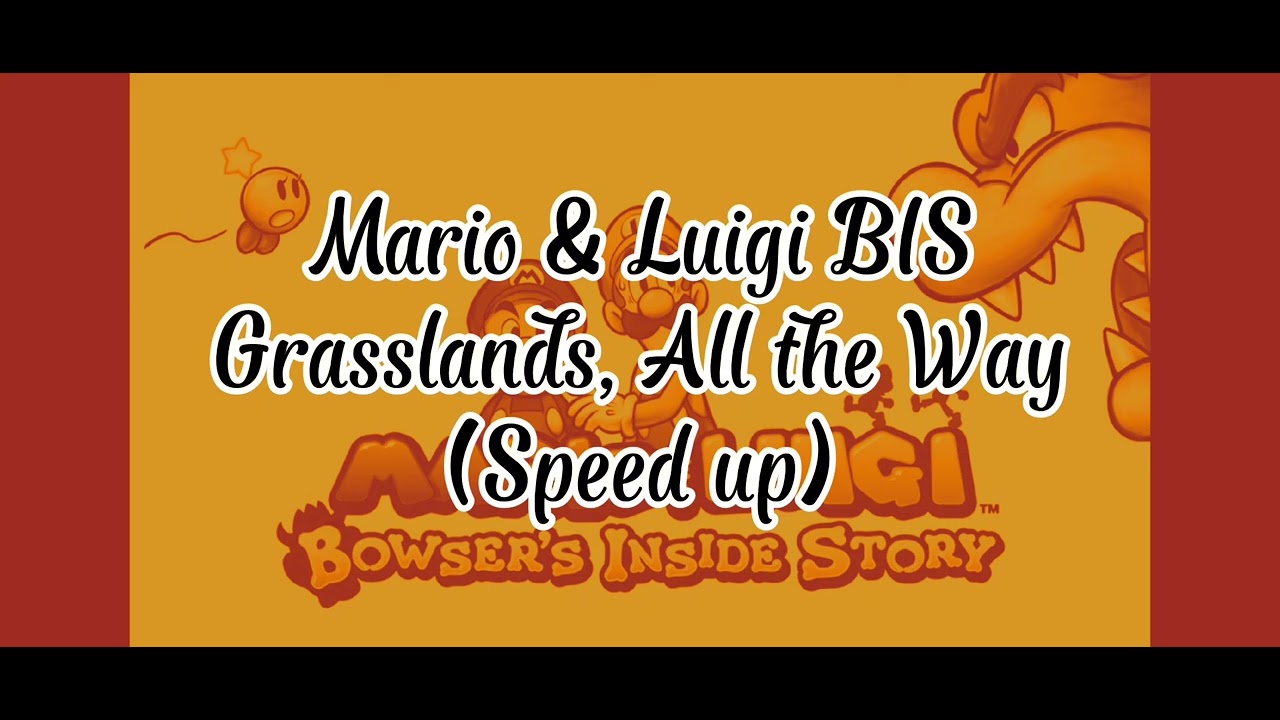 [Mario & Luigi Bowser's Inside Story] - Grasslands, All the Way (speed up)