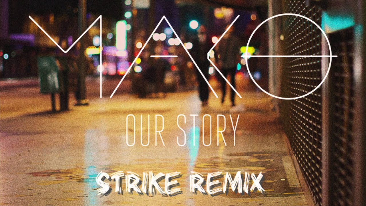 Mako - Our Story (Strike Remix) [Free Download]