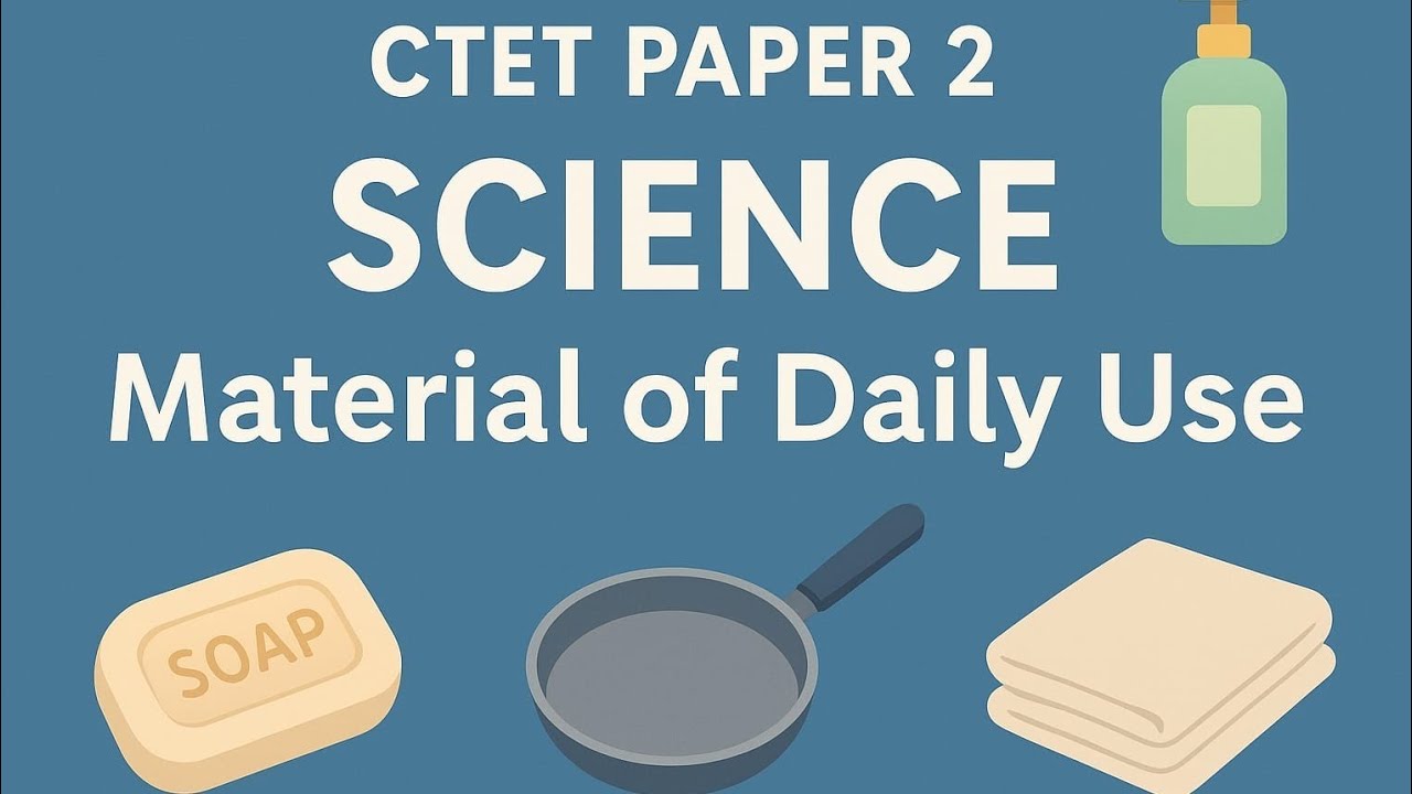 CTET Paper 2 Science | Material of Daily Use 🧼🧴