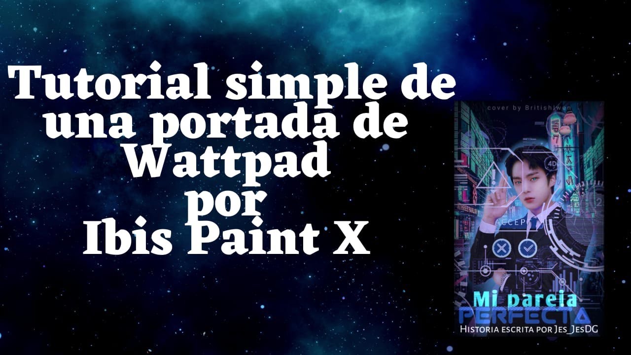 ¡Tutorial de como hacer una portada de Wattpad por Ibis Paint X !
