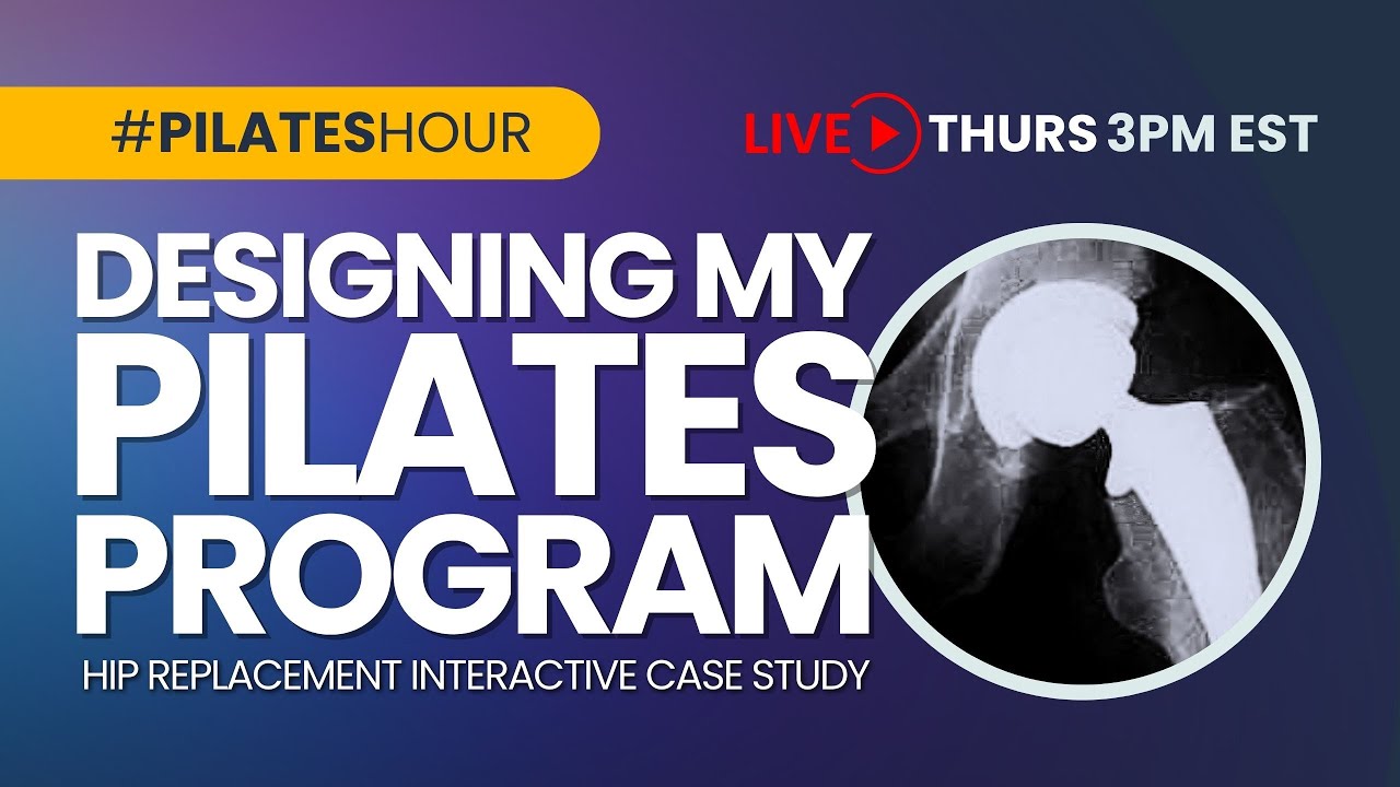 Pilates hour #183 Designing My Pilates Program: Hip Replacement Case Study