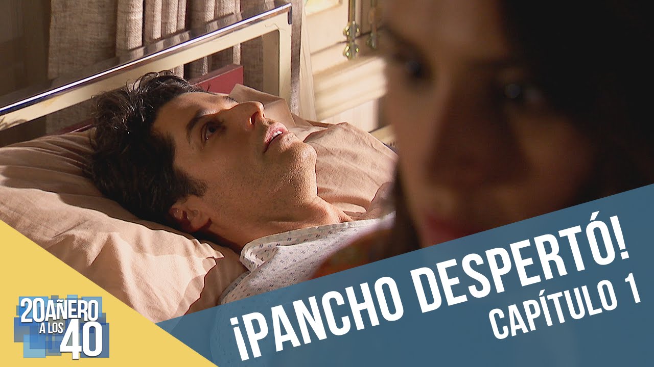 20añero a los 40 | Capítulo 1 | ¡Pancho despertó del coma!