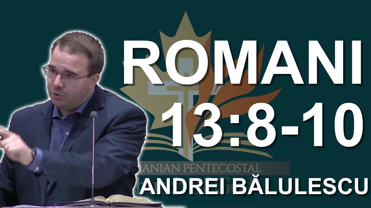 Andrei Bălulescu - Studiu Biblic din Cartea Romani 13:8-10